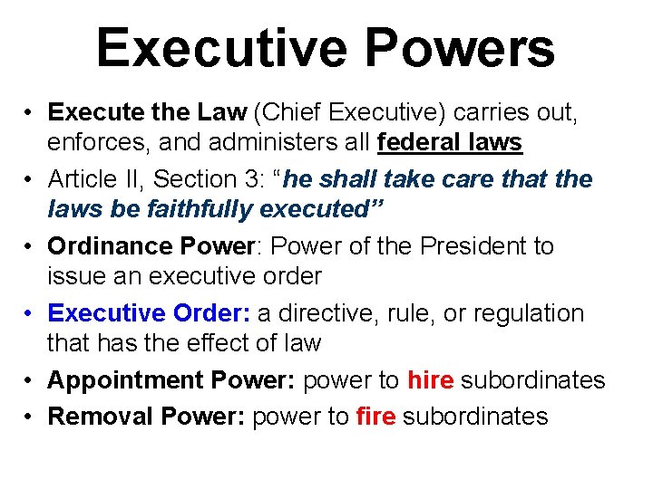 Executive Powers • Execute the Law (Chief Executive) carries out, enforces, and administers all