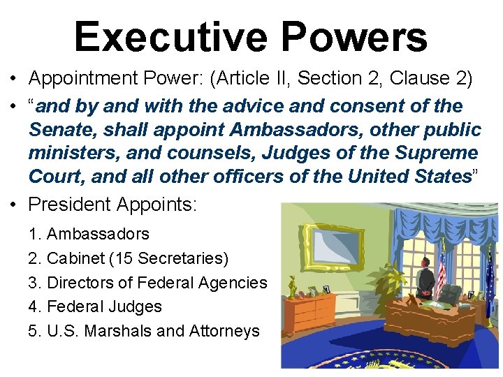 Executive Powers • Appointment Power: (Article II, Section 2, Clause 2) • “and by