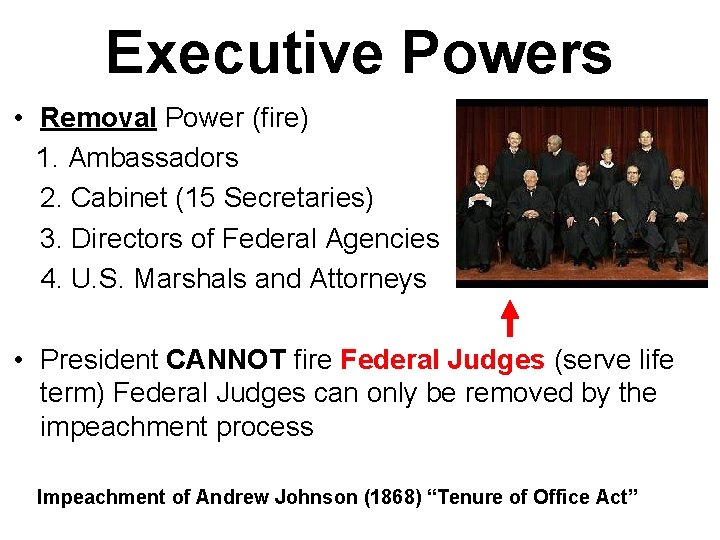 Executive Powers • Removal Power (fire) 1. Ambassadors 2. Cabinet (15 Secretaries) 3. Directors