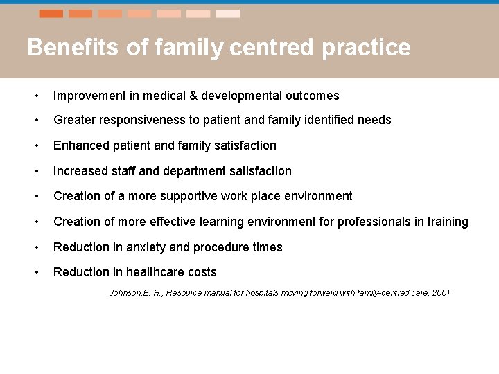 Benefits of family centred practice • Improvement in medical & developmental outcomes • Greater