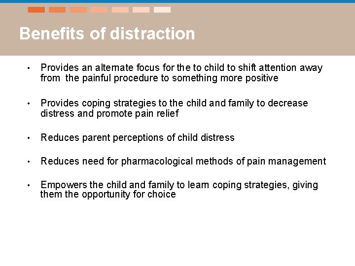 Benefits of distraction • Provides an alternate focus for the to child to shift