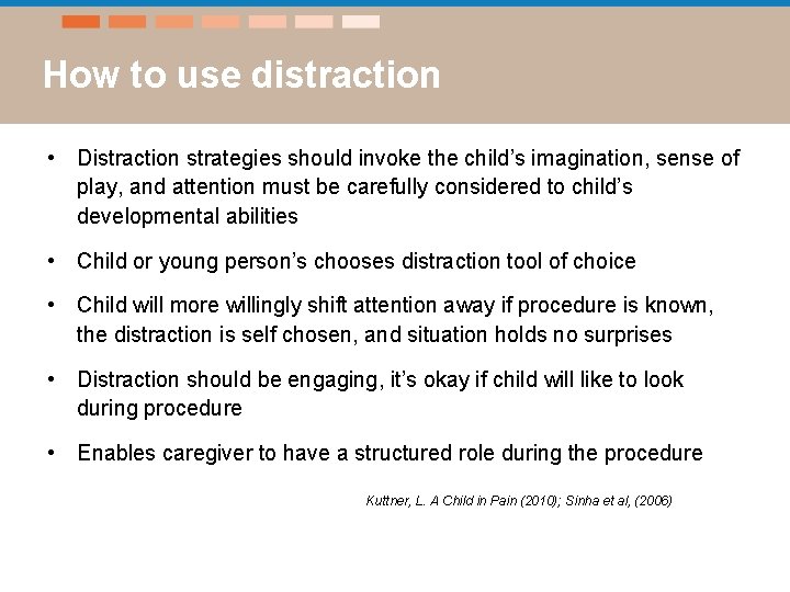 How to use distraction • Distraction strategies should invoke the child’s imagination, sense of