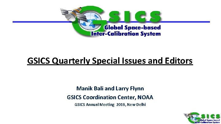 GSICS Quarterly Special Issues and Editors Manik Bali and Larry Flynn GSICS Coordination Center,