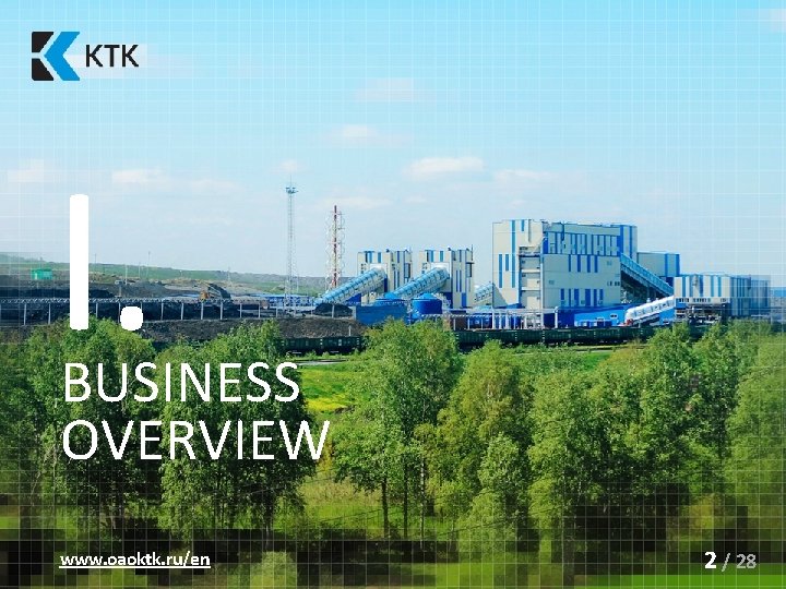 I. BUSINESS OVERVIEW www. oaoktk. ru/en 2 / 28 