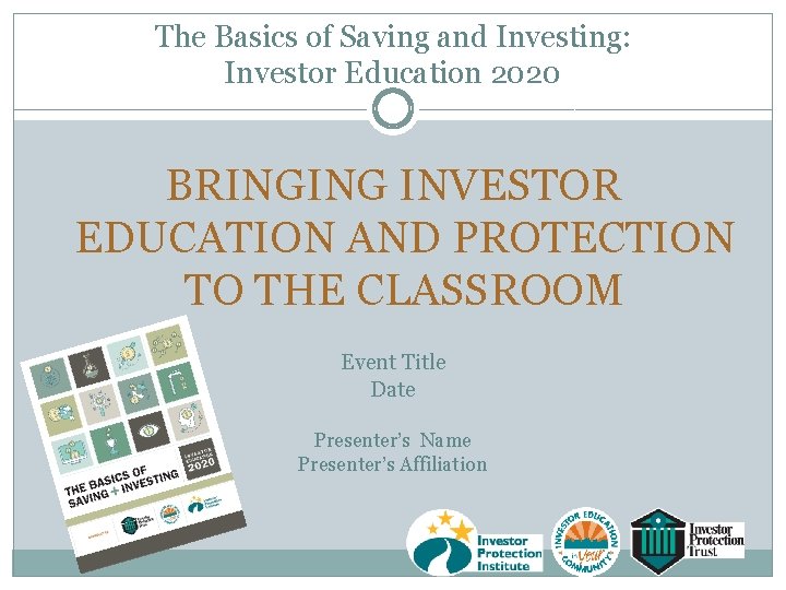 The Basics of Saving and Investing: Investor Education 2020 BRINGING INVESTOR EDUCATION AND PROTECTION