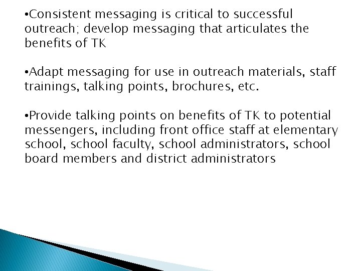  • Consistent messaging is critical to successful outreach; develop messaging that articulates the