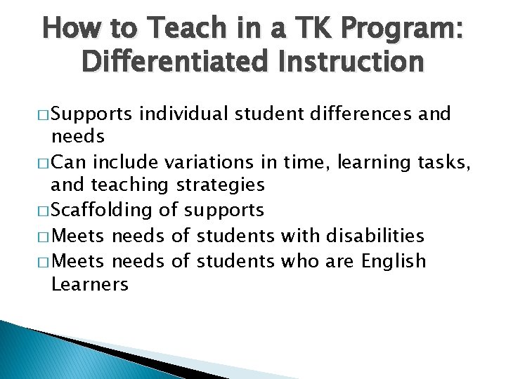 How to Teach in a TK Program: Differentiated Instruction � Supports individual student differences