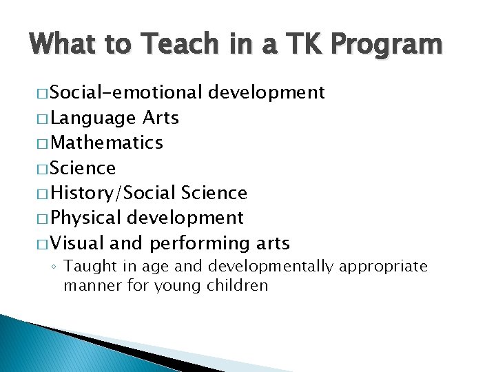 What to Teach in a TK Program � Social-emotional � Language development Arts �