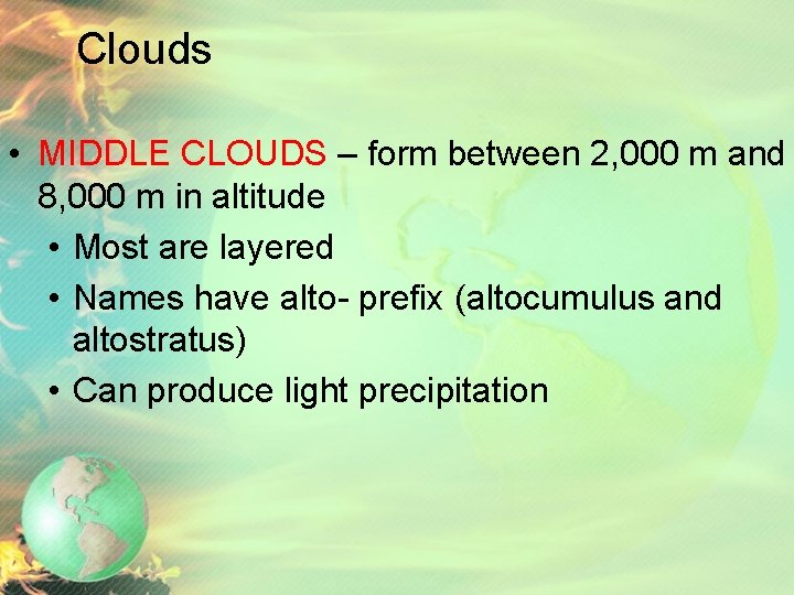 Clouds • MIDDLE CLOUDS – form between 2, 000 m and 8, 000 m