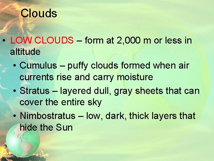 Clouds • LOW CLOUDS – form at 2, 000 m or less in altitude