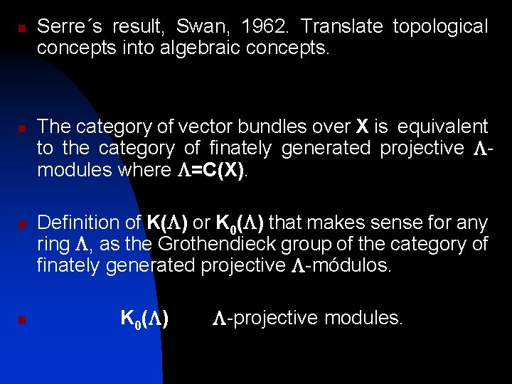 n n Serre´s result, Swan, 1962. Translate topological concepts into algebraic concepts. The category