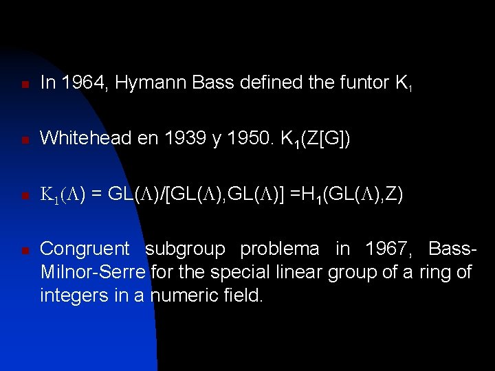 n In 1964, Hymann Bass defined the funtor K 1 n Whitehead en 1939