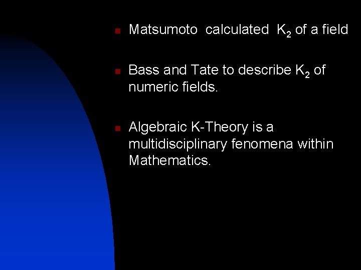 n n n Matsumoto calculated K 2 of a field Bass and Tate to