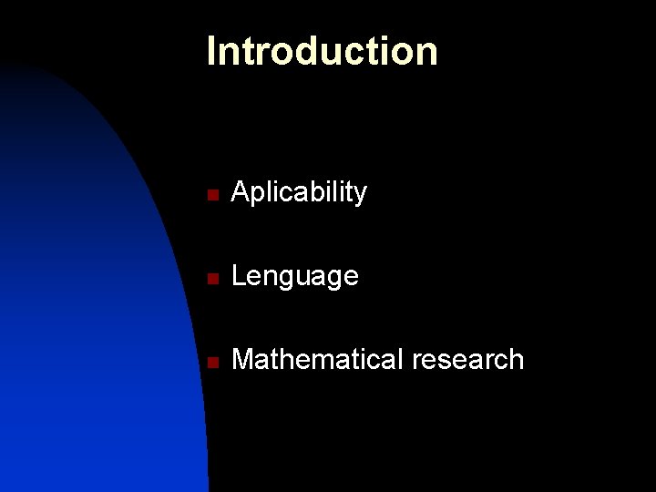 Introduction n Aplicability n Lenguage n Mathematical research 