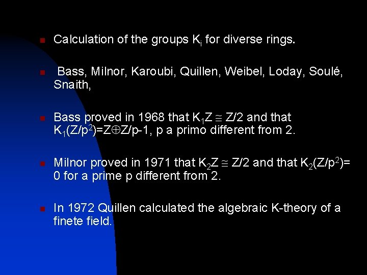 n n n Calculation of the groups Ki for diverse rings. Bass, Milnor, Karoubi,