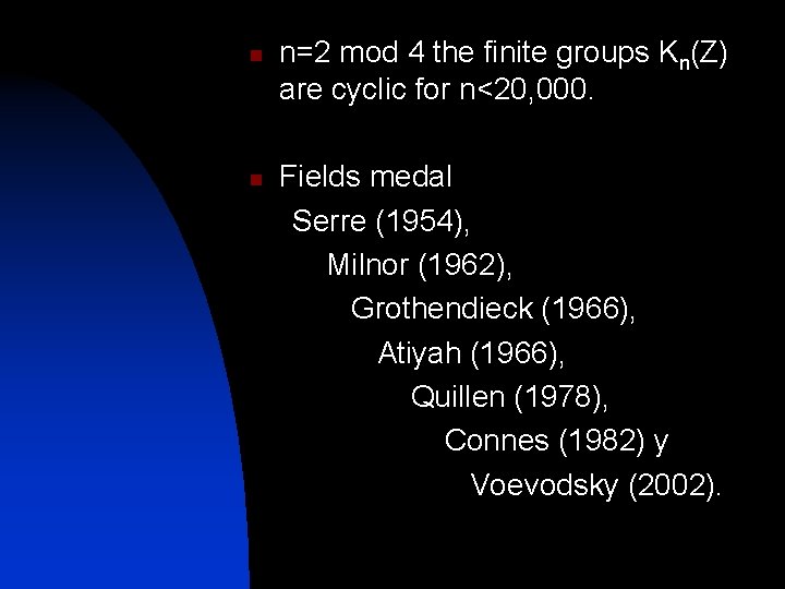 n n=2 mod 4 the finite groups Kn(Z) are cyclic for n<20, 000. Fields