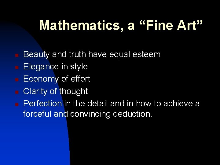 Mathematics, a “Fine Art” n n n Beauty and truth have equal esteem Elegance