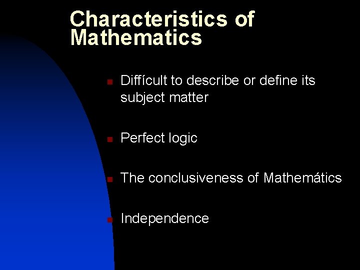 Characteristics of Mathematics n Diffícult to describe or define its subject matter n Perfect