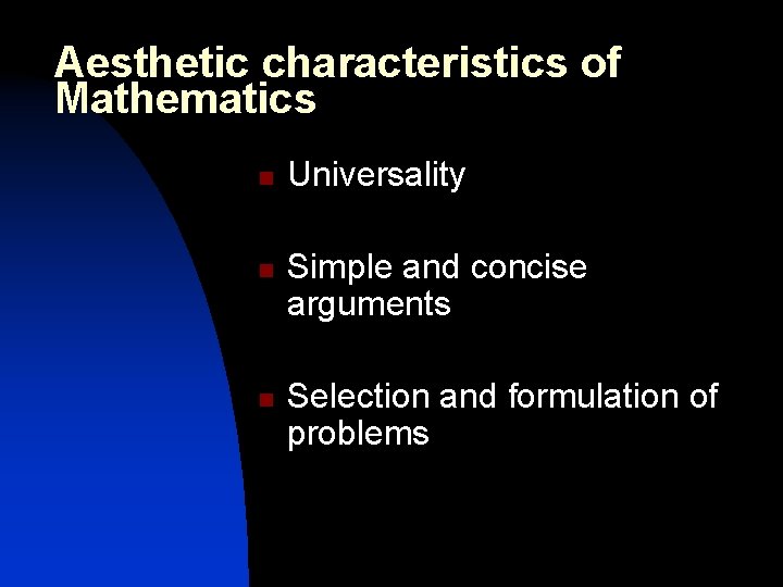 Aesthetic characteristics of Mathematics n n n Universality Simple and concise arguments Selection and