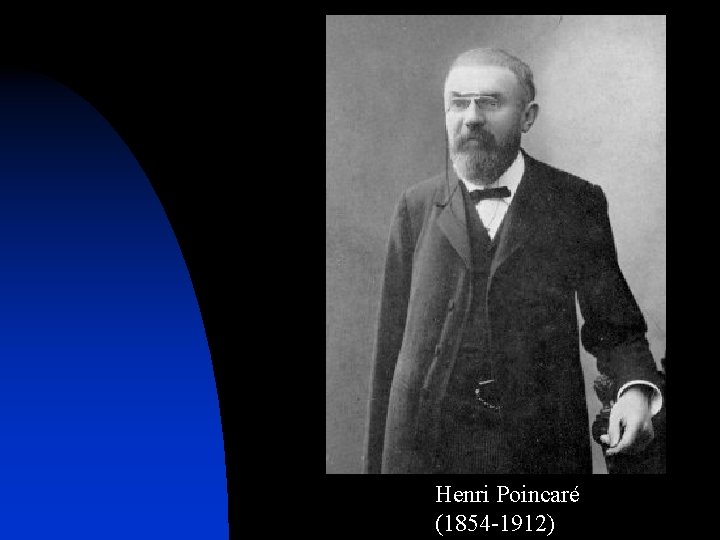 Henri Poincaré (1854 -1912) 