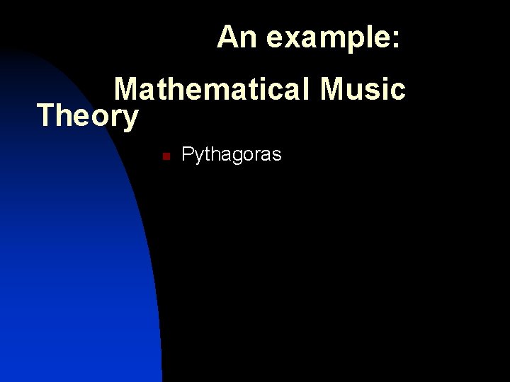 An example: Mathematical Music Theory n Pythagoras 