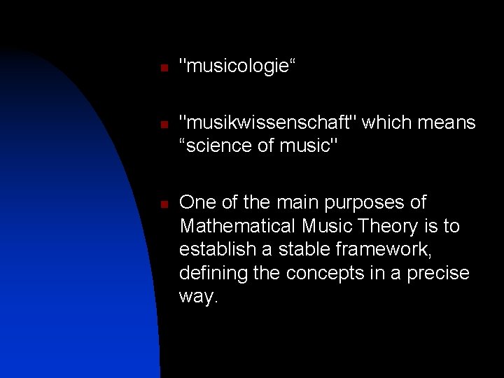 n n n "musicologie“ "musikwissenschaft" which means “science of music" One of the main