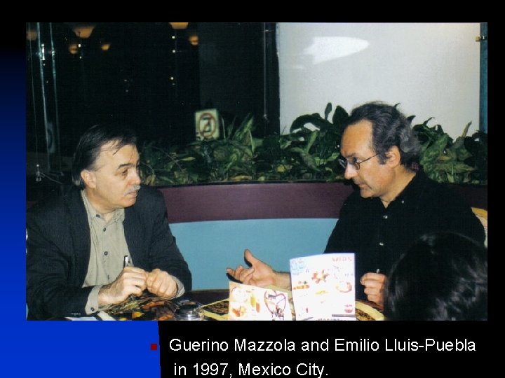 Guerino Mazzola and Emilio Lluis-Puebla in 1997, Mexico City. n 