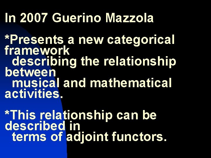 In 2007 Guerino Mazzola *Presents a new categorical framework describing the relationship between musical