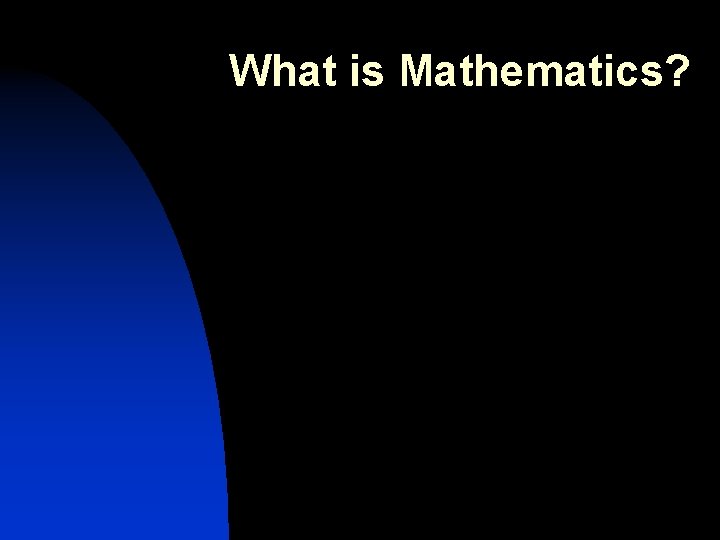 What is Mathematics? 