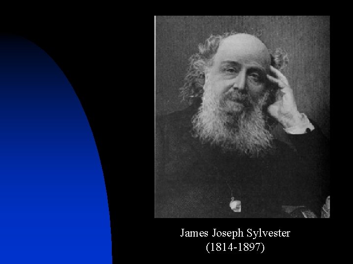 James Joseph Sylvester (1814 -1897) 