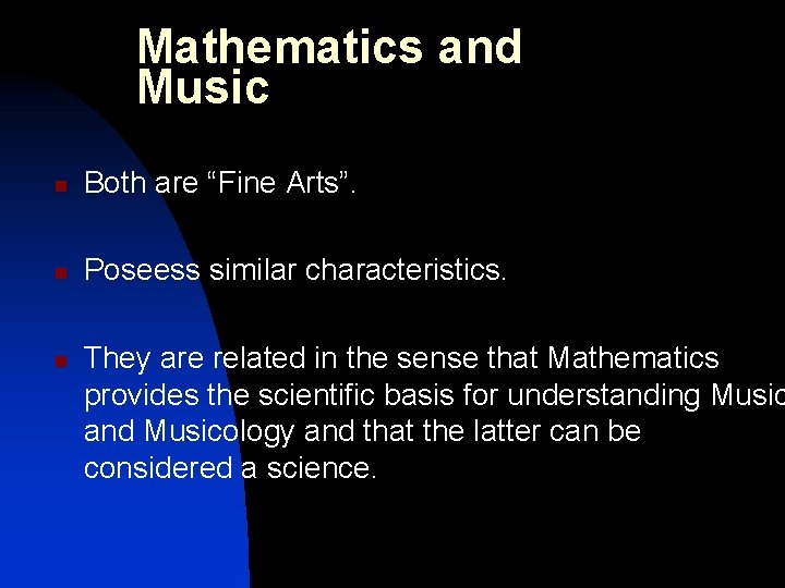 Mathematics and Music n Both are “Fine Arts”. n Poseess similar characteristics. n They