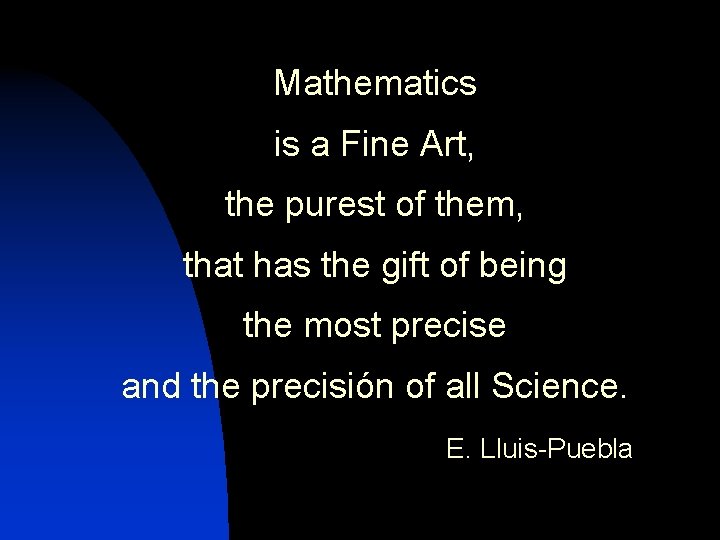 Mathematics is a Fine Art, the purest of them, that has the gift of