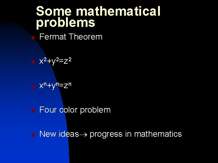 Some mathematical problems n Fermat Theorem n x 2+y 2=z 2 n xn+yn=zn n