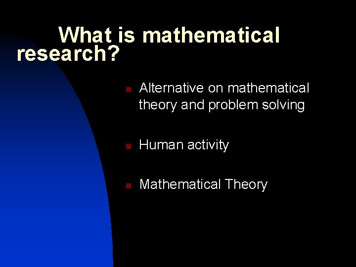 What is mathematical research? n Alternative on mathematical theory and problem solving n Human