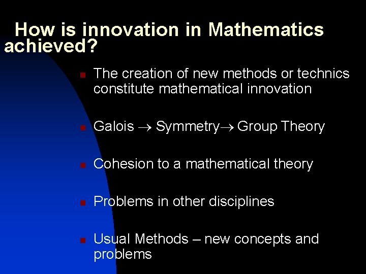 How is innovation in Mathematics achieved? n The creation of new methods or technics