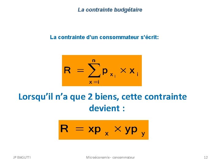 La contrainte budgétaire La contrainte d’un consommateur s’écrit: Lorsqu’il n’a que 2 biens, cette La contrainte budgétaire La contrainte d’un consommateur s’écrit: Lorsqu’il n’a que 2 biens, cette