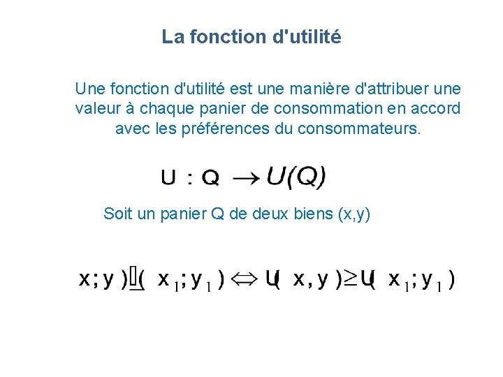 La fonction d'utilité Une fonction d'utilité est une manière d'attribuer une valeur à chaque La fonction d'utilité Une fonction d'utilité est une manière d'attribuer une valeur à chaque