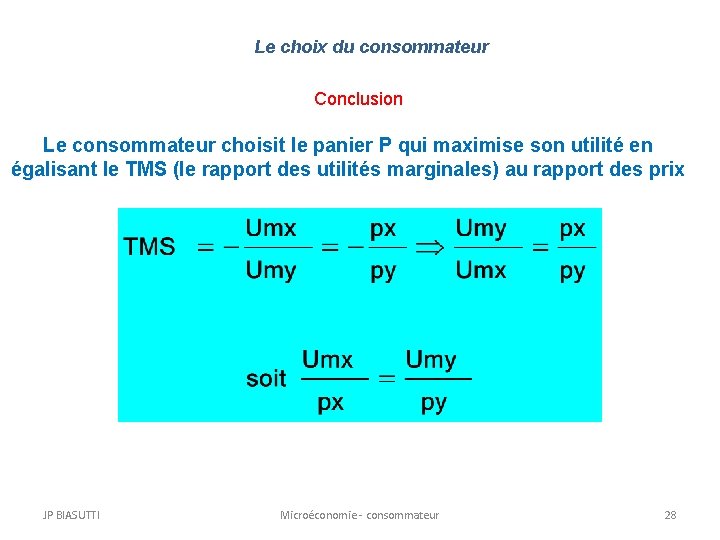 Le choix du consommateur Conclusion Le consommateur choisit le panier P qui maximise son Le choix du consommateur Conclusion Le consommateur choisit le panier P qui maximise son