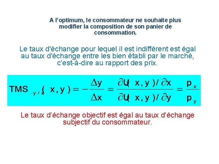 A l’optimum, le consommateur ne souhaite plus modifier la composition de son panier de A l’optimum, le consommateur ne souhaite plus modifier la composition de son panier de