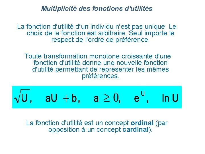 Multiplicité des fonctions d'utilités La fonction d’utilité d’un individu n’est pas unique. Le choix Multiplicité des fonctions d'utilités La fonction d’utilité d’un individu n’est pas unique. Le choix