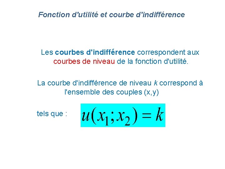 Fonction d'utilité et courbe d'indifférence Les courbes d'indifférence correspondent aux courbes de niveau de Fonction d'utilité et courbe d'indifférence Les courbes d'indifférence correspondent aux courbes de niveau de