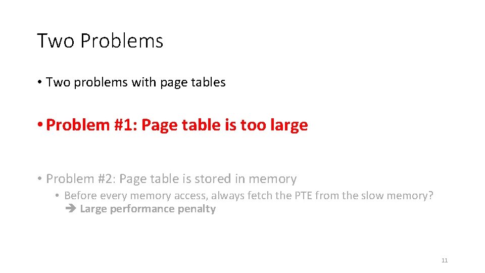 Two Problems • Two problems with page tables • Problem #1: Page table is