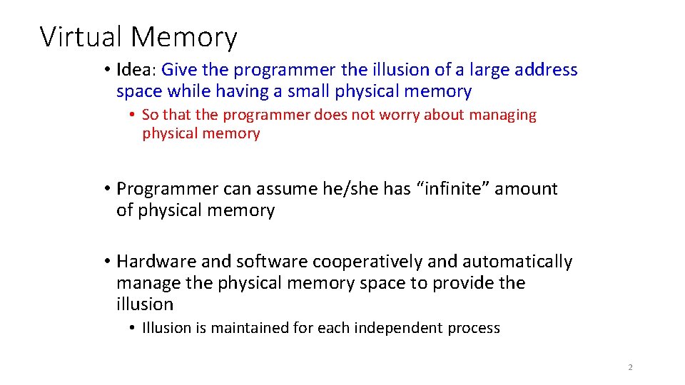 Virtual Memory • Idea: Give the programmer the illusion of a large address space