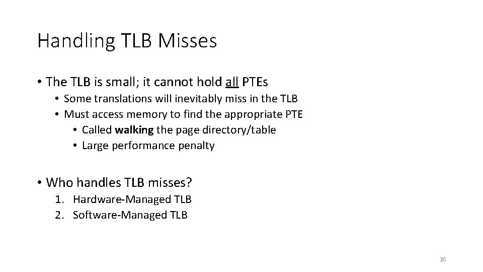 Handling TLB Misses • The TLB is small; it cannot hold all PTEs •