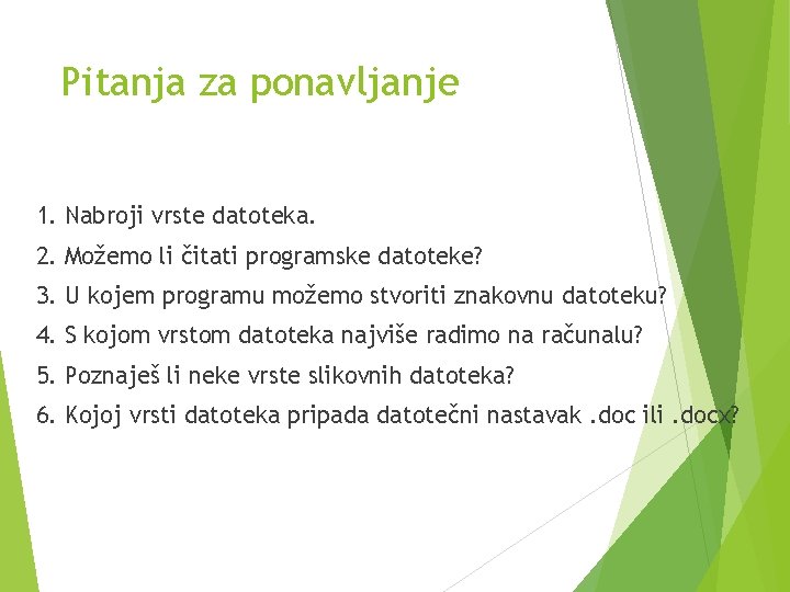 Pitanja za ponavljanje 1. Nabroji vrste datoteka. 2. Možemo li čitati programske datoteke? 3.