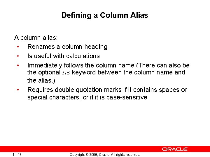 Defining a Column Alias A column alias: • Renames a column heading • Is