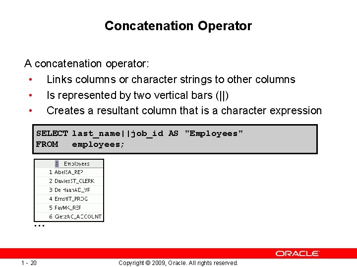 Concatenation Operator A concatenation operator: • Links columns or character strings to other columns