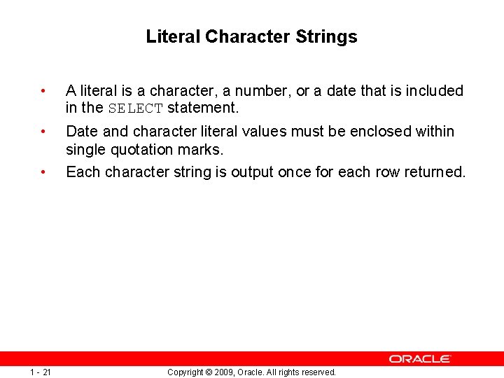 Literal Character Strings • A literal is a character, a number, or a date