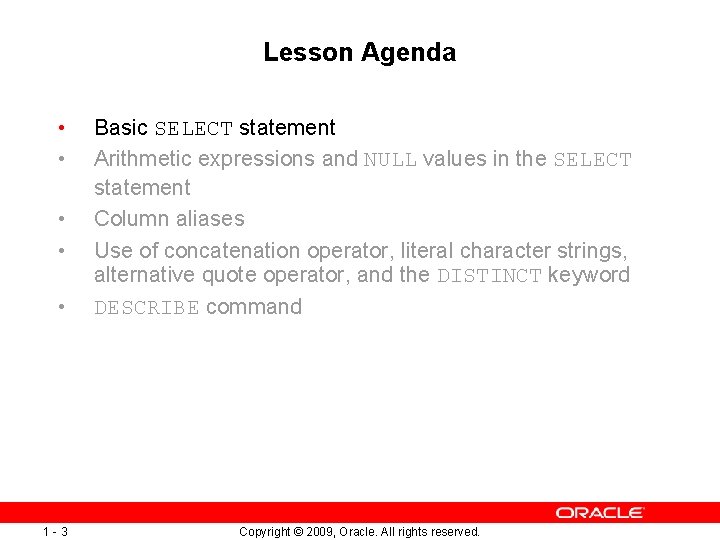 Lesson Agenda • • • 1 -3 Basic SELECT statement Arithmetic expressions and NULL