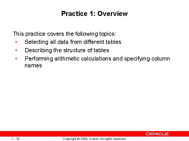 Practice 1: Overview This practice covers the following topics: • Selecting all data from